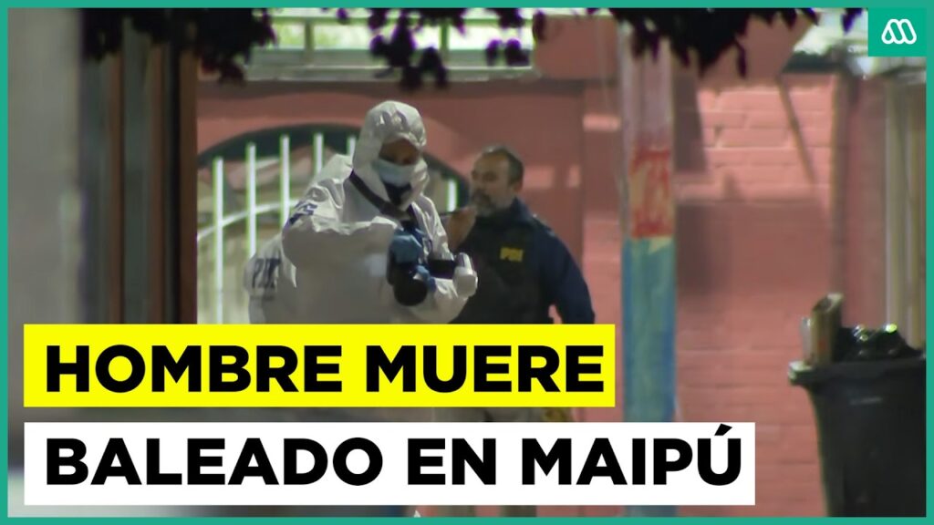Investigan homicidio de hombre que fue baleado en Maipú