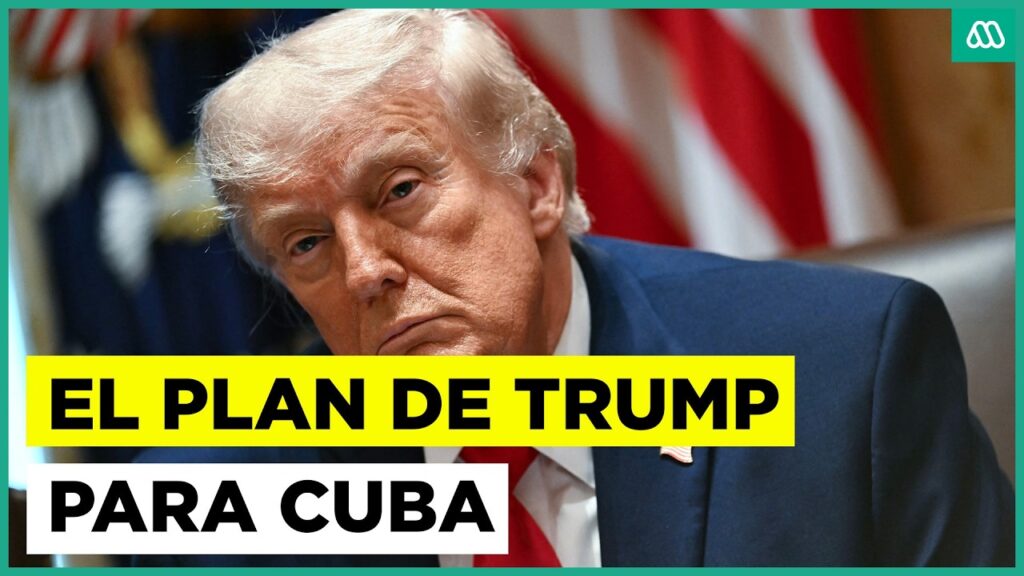 ¿Cuba en la mira? Este es el plan de Donald Trump